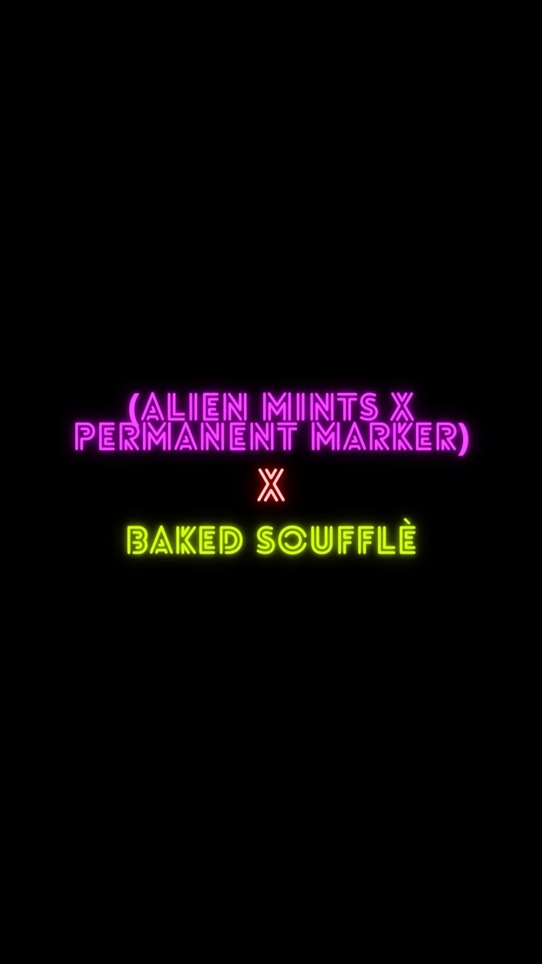 (Alien Mints x Permanent Marker) x Baked Soufflé